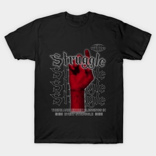 Struggle! T-Shirt